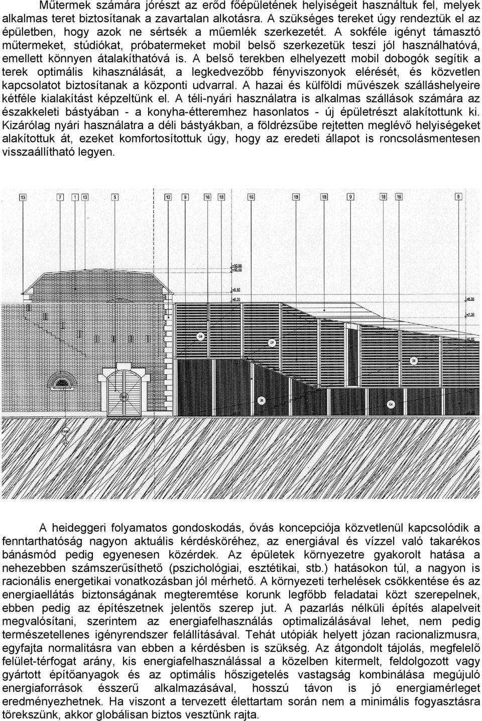 A sokféle igényt támasztó műtermeket, stúdiókat, próbatermeket mobil belső szerkezetük teszi jól használhatóvá, emellett könnyen átalakíthatóvá is.