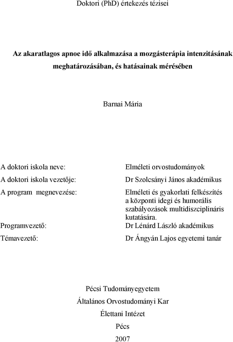 orvostudományok Dr Szolcsányi János akadémikus Elméleti és gyakorlati felkészítés a központi idegi és humorális szabályozások