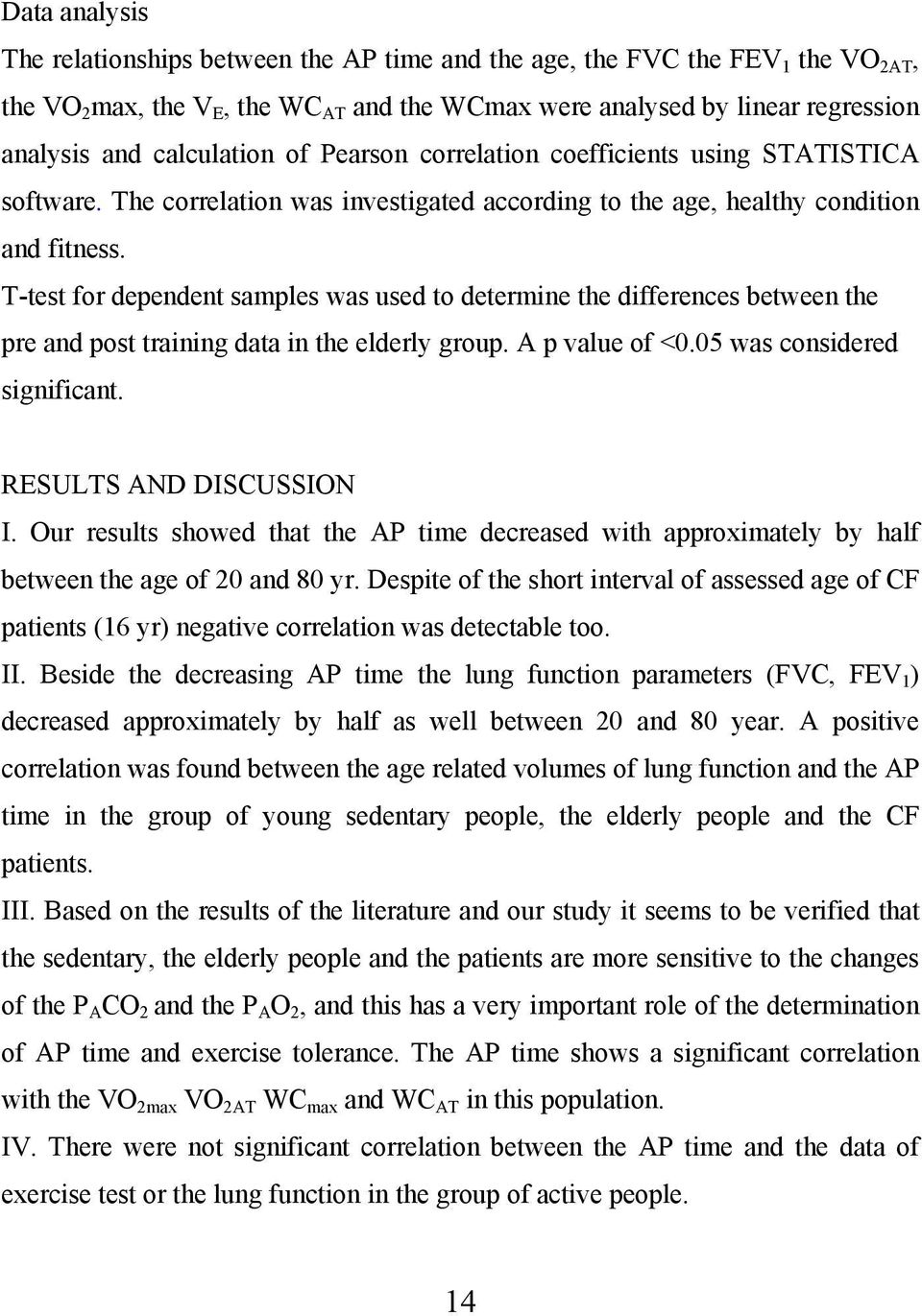 T-test for dependent samples was used to determine the differences between the pre and post training data in the elderly group. A p value of <0.05 was considered significant. RESULTS AND DISCUSSION I.