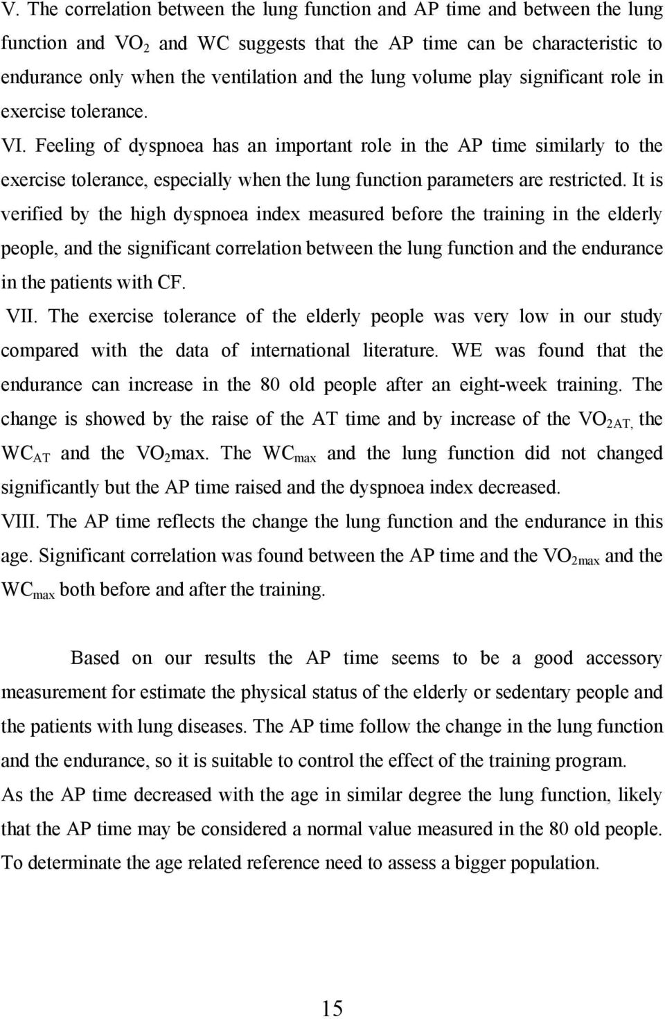 Feeling of dyspnoea has an important role in the AP time similarly to the exercise tolerance, especially when the lung function parameters are restricted.