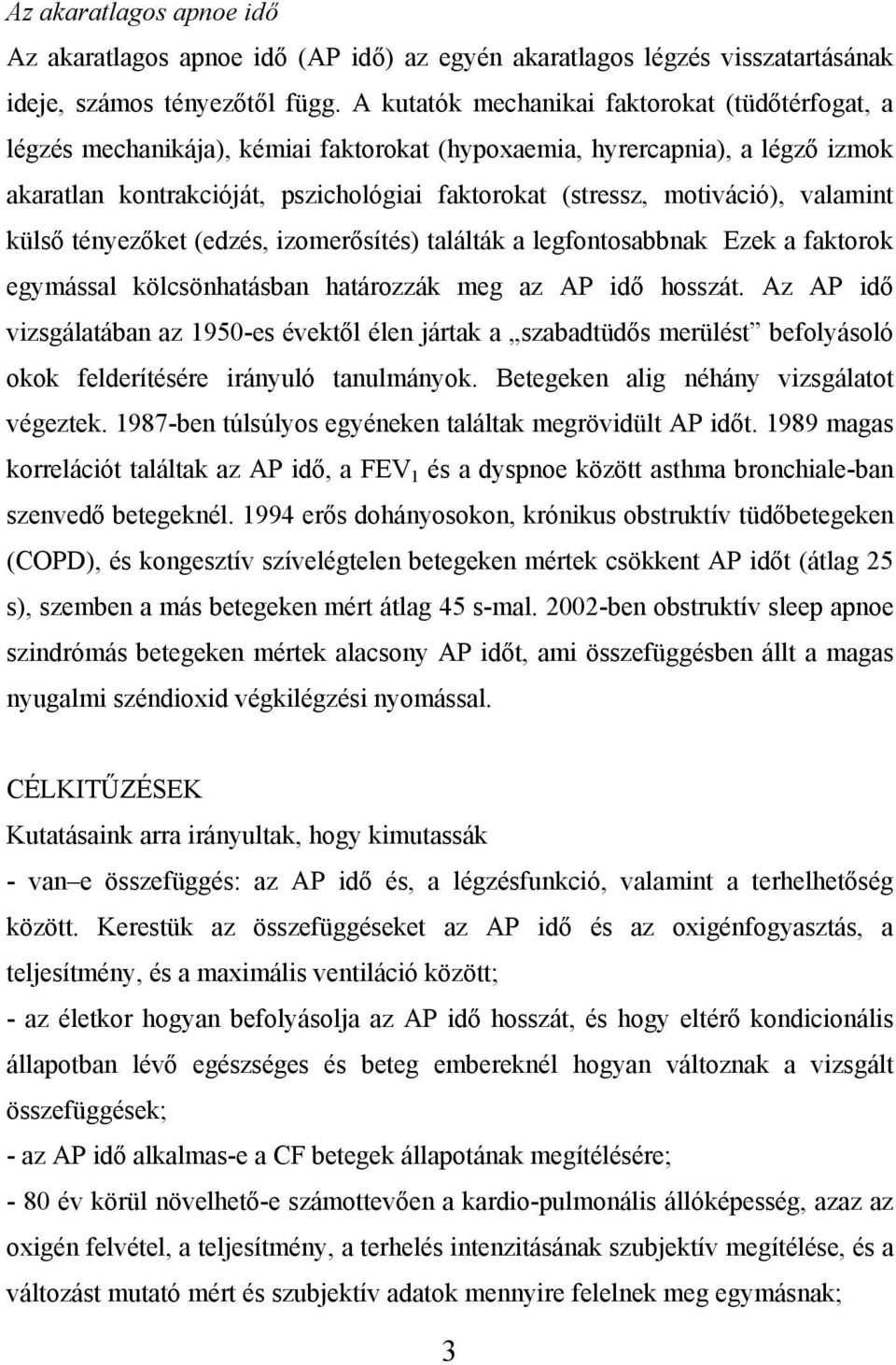motiváció), valamint külső tényezőket (edzés, izomerősítés) találták a legfontosabbnak Ezek a faktorok egymással kölcsönhatásban határozzák meg az AP idő hosszát.