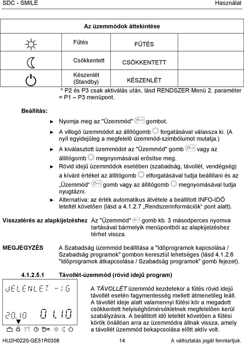 ) A kiválasztott üzemmódot az "Üzemmód" gomb vagy az állítógomb î megnyomásával erősítse meg.