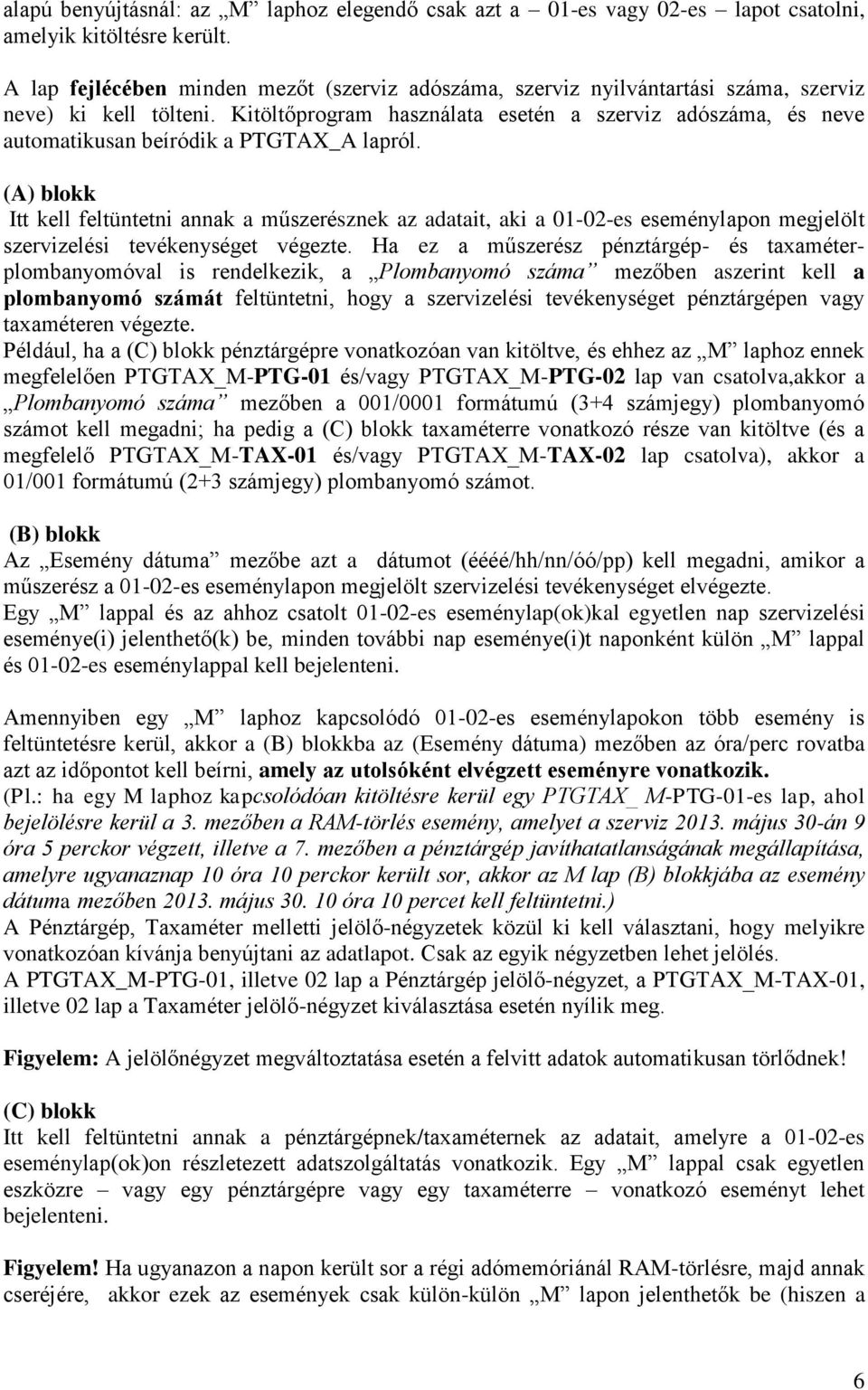 Kitöltőprogram használata esetén a szerviz adószáma, és neve automatikusan beíródik a PTGTAX_A lapról.