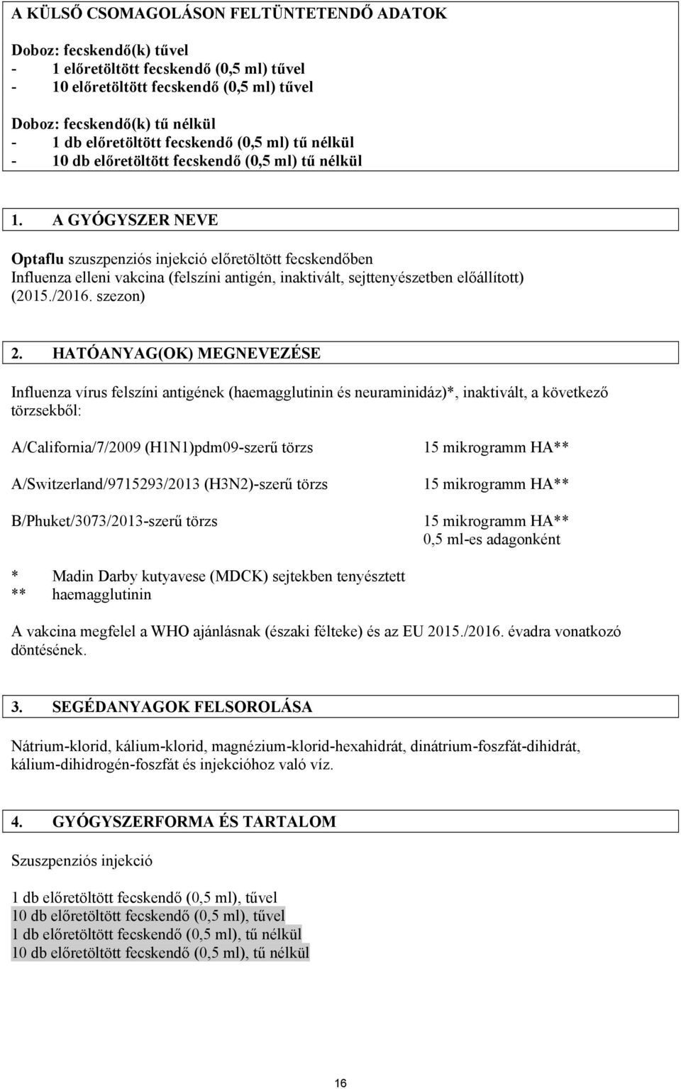 A GYÓGYSZER NEVE Optaflu szuszpenziós injekció előretöltött fecskendőben Influenza elleni vakcina (felszíni antigén, inaktivált, sejttenyészetben előállított) (2015./2016. szezon) 2.