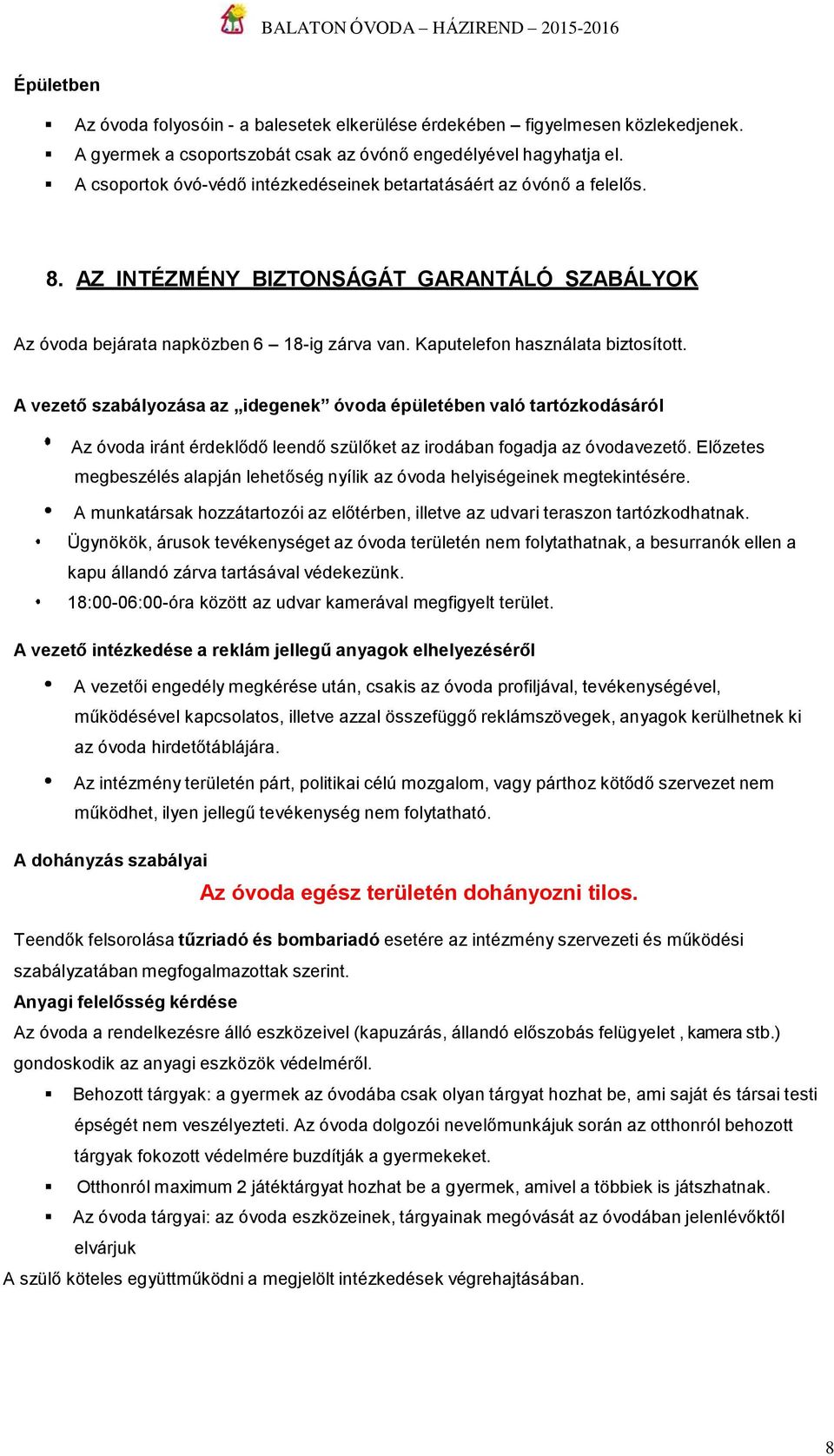 Kaputelefon használata biztosított. A vezető szabályozása az idegenek óvoda épületében való tartózkodásáról Az óvoda iránt érdeklődő leendő szülőket az irodában fogadja az óvodavezető.