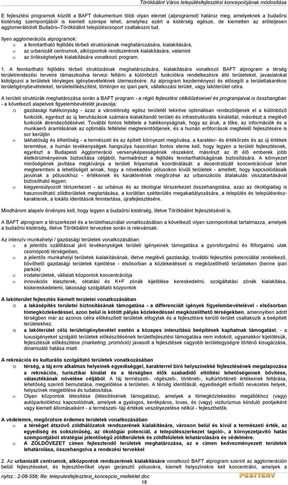 Ilyen agglomerációs alprogramok: o a fenntartható fejlődés térbeli struktúráinak meghatározására, kialakítására, o az urbanizált centrumok, alközpontok rendszerének kialakítására, valamint o az