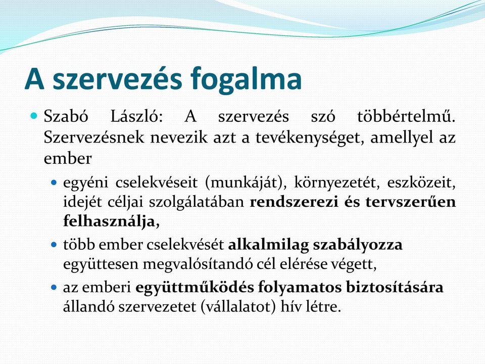 eszközeit, idejét céljai szolgálatában rendszerezi és tervszerűen felhasználja, több ember cselekvését