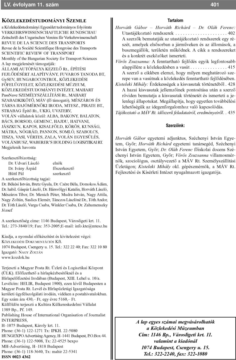 SCIENCE DES TRANSPORTS Revue de la Société Scientifique Hongroise des Transports SCIENTIFIC REVIEW OF TRANSPORT Monthly of the Hungarian Society for Transport Sciences A lap megjelenését támogatják: