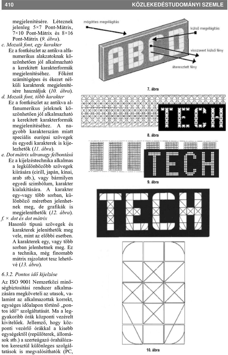 Fõként számítógépes és ékezet nélküli karakterek megjelenítésére használjuk (10. ábra). d.