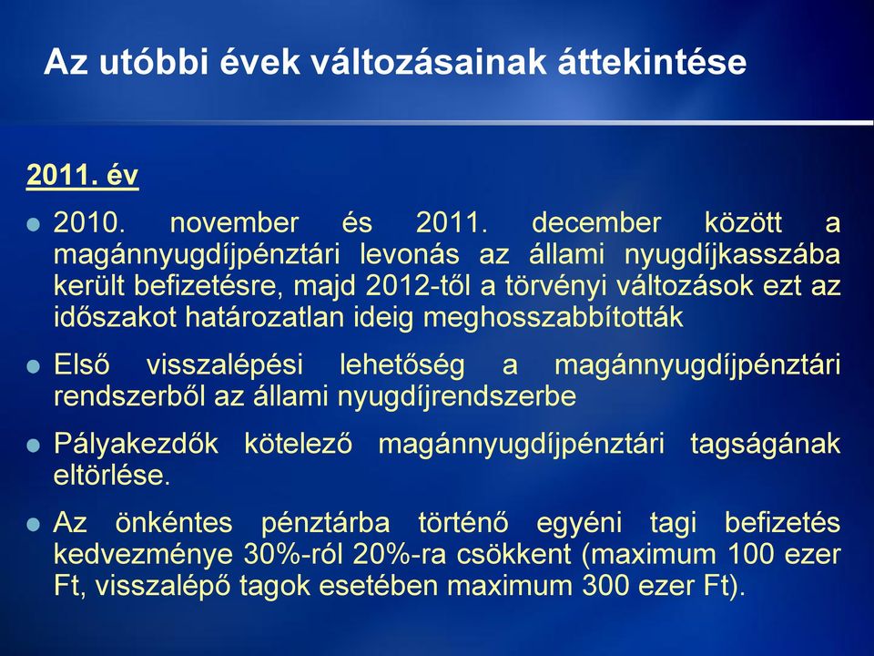 időszakot határozatlan ideig meghosszabbították Első visszalépési lehetőség a magánnyugdíjpénztári rendszerből az állami nyugdíjrendszerbe