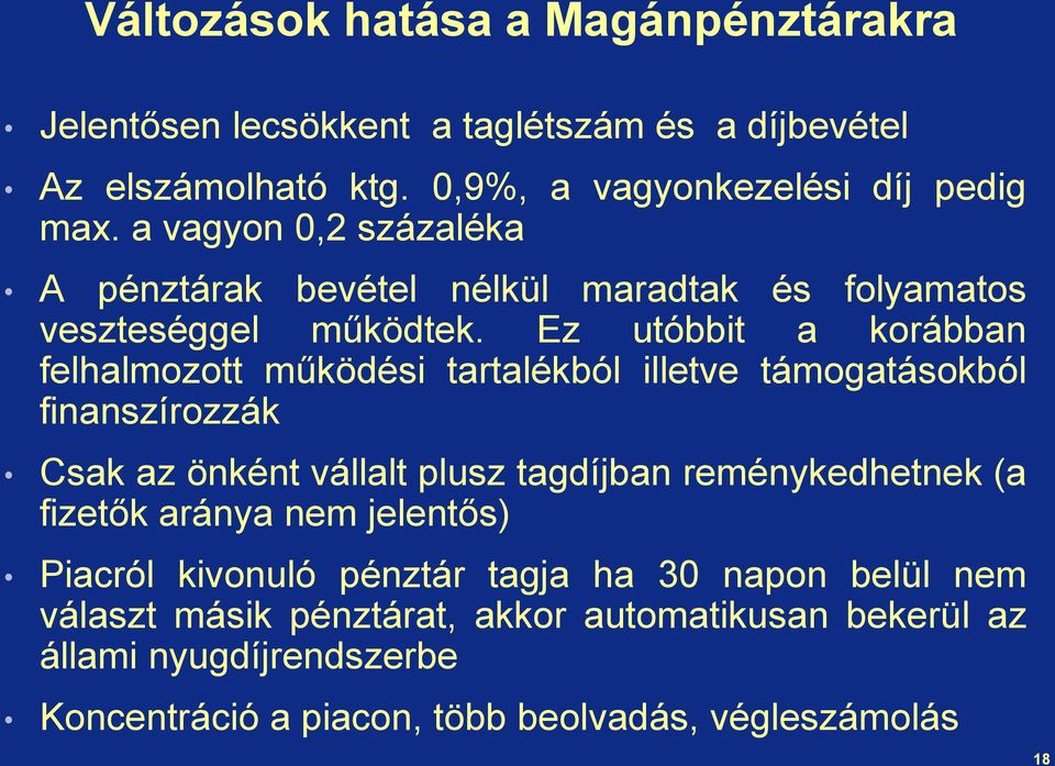 Ez utóbbit a korábban felhalmozott működési tartalékból illetve támogatásokból finanszírozzák Csak az önként vállalt plusz tagdíjban reménykedhetnek (a