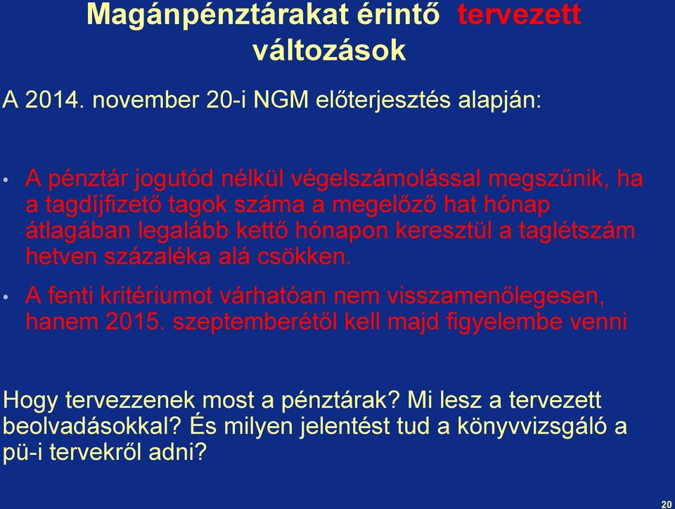 megelőző hat hónap átlagában legalább kettő hónapon keresztül a taglétszám hetven százaléka alá csökken.