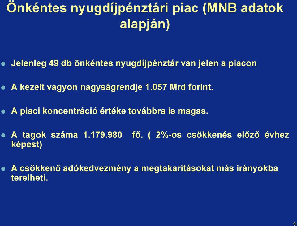 A piaci koncentráció értéke továbbra is magas. A tagok száma 1.179.980 képest) fő.