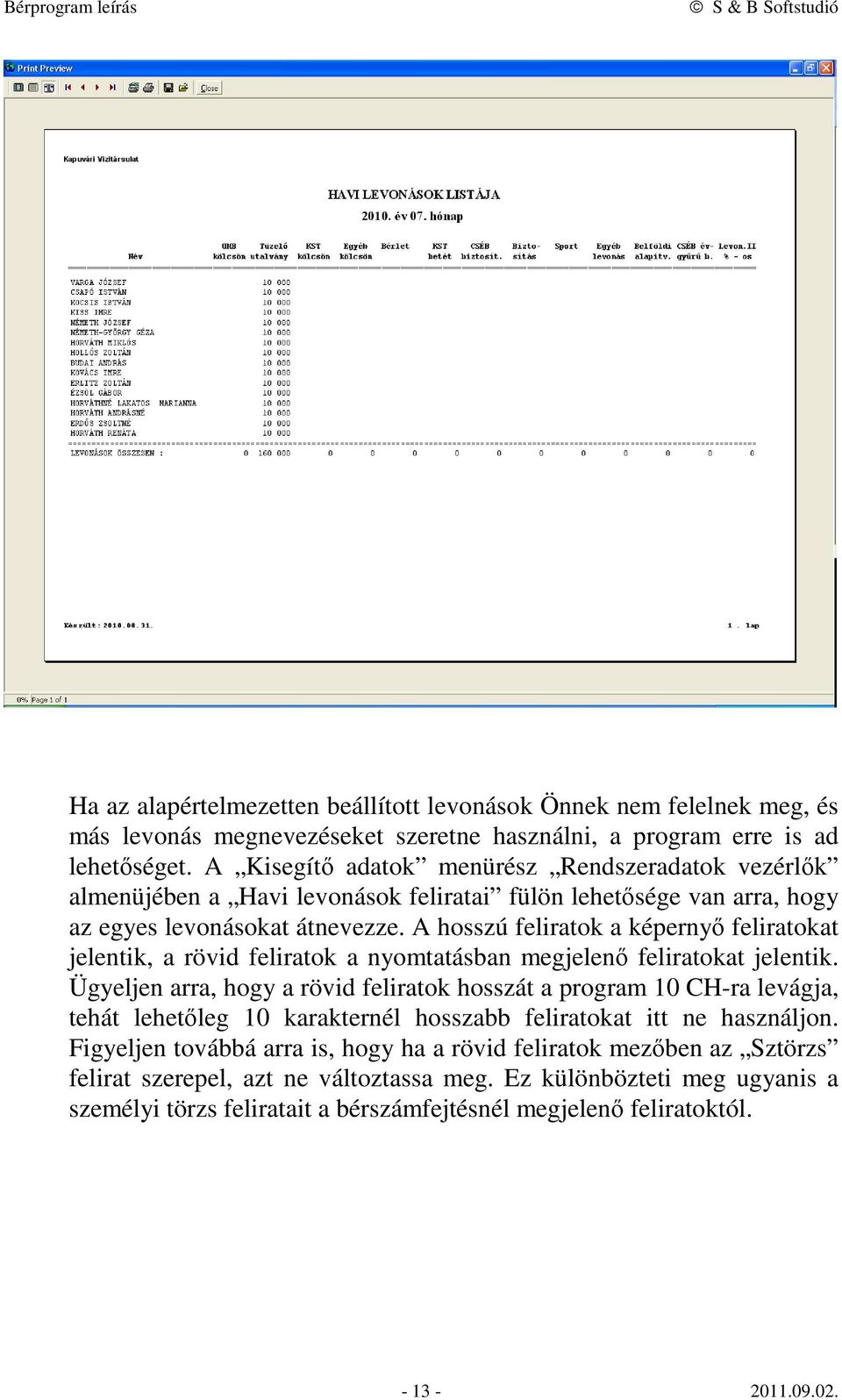 A hosszú feliratok a képernyő feliratokat jelentik, a rövid feliratok a nyomtatásban megjelenő feliratokat jelentik.