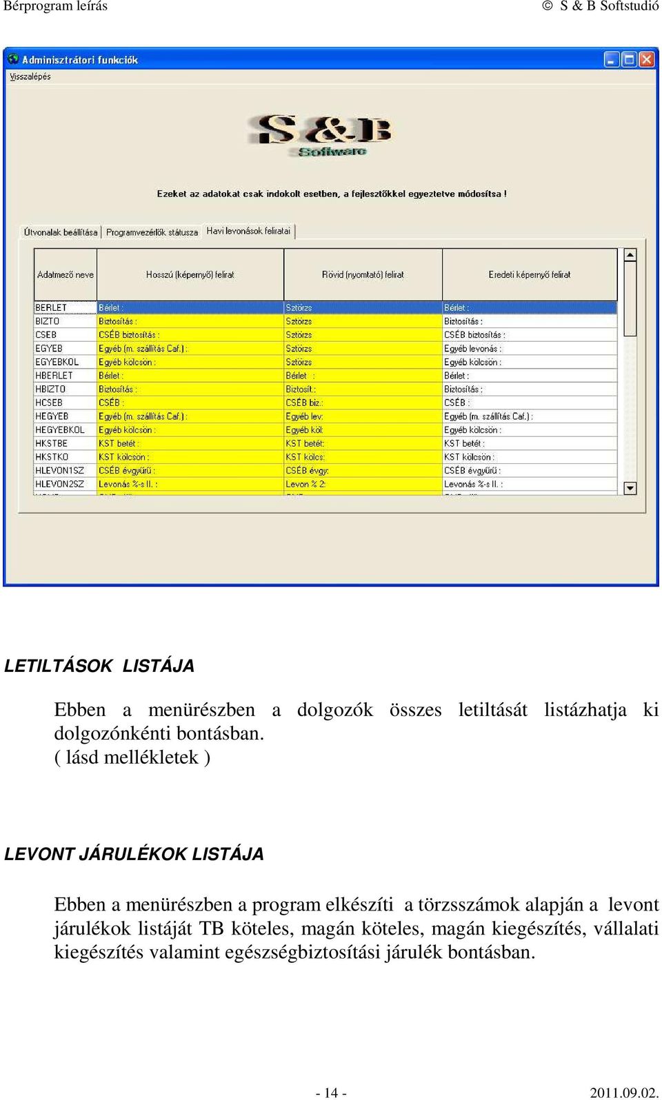 ( lásd mellékletek ) LEVONT JÁRULÉKOK LISTÁJA Ebben a menürészben a program elkészíti a