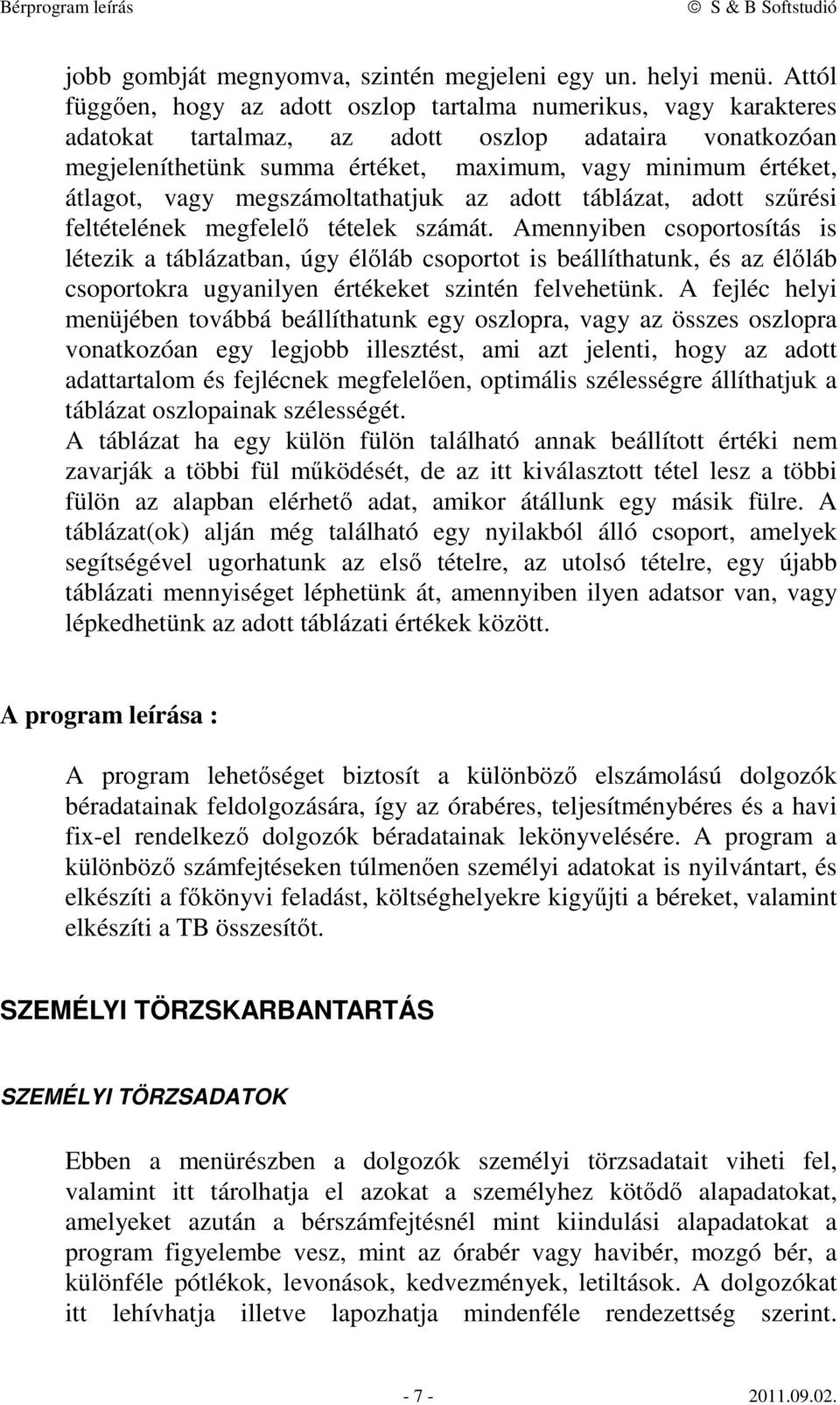 átlagot, vagy megszámoltathatjuk az adott táblázat, adott szűrési feltételének megfelelő tételek számát.