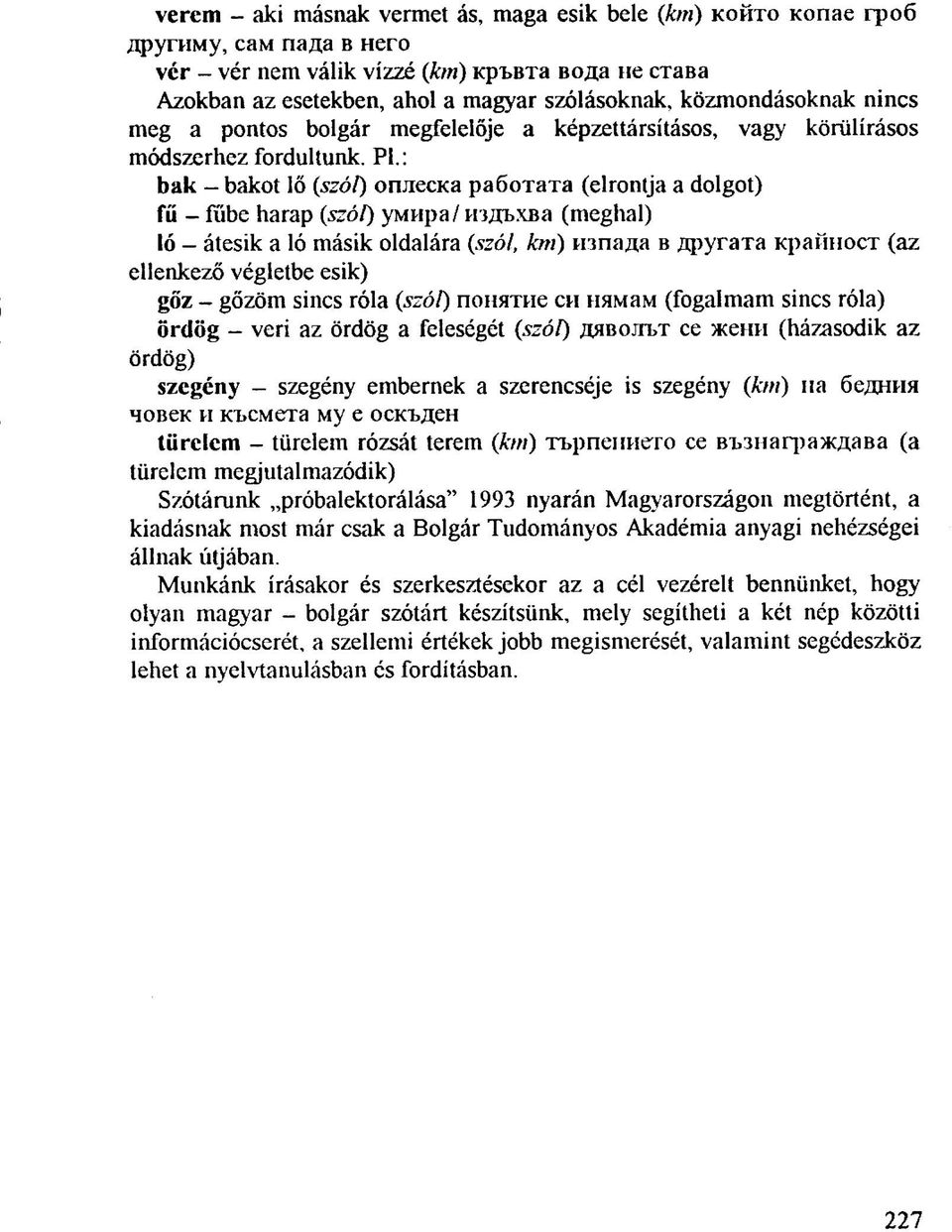 : bak - bakot lő (szót) oruiecka paöotata (elrontja a dolgot) fű - fűbe harap (szól) ymupa/ H'WbXBa (meghal) ló - átesik a ló másik oldalára (szól, km) innata B.