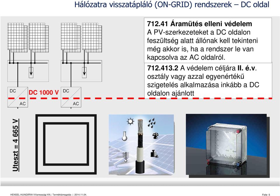 tekinteni még akkor is, ha a rendszer le van kapcsolva az AC oldalról. 712.413.