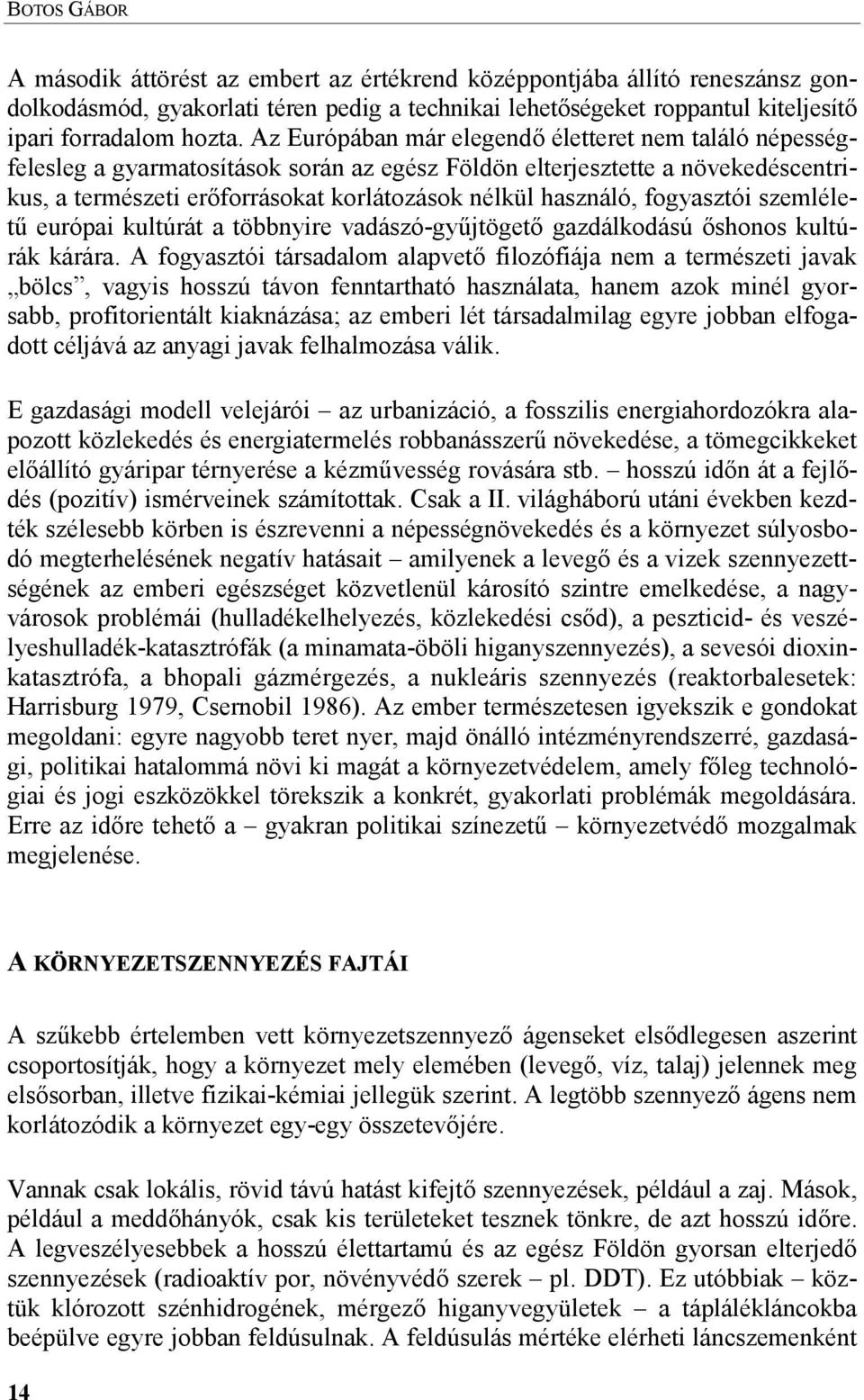 fogyasztói szemléletf európai kultúrát a többnyire vadászó-gyfjtöget7 gazdálkodású 7shonos kultúrák kárára.