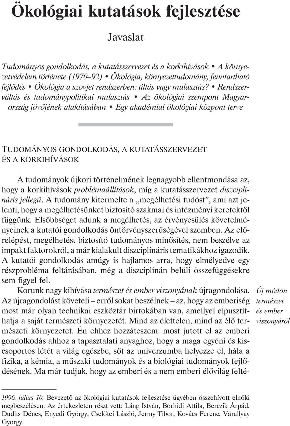 Rendszerváltás és tudománypolitikai mulasztás Az ökológiai szempont Magyarország jövõjének alakításában Egy akadémiai ökológiai központ terve TUDOMÁNYOS GONDOLKODÁS, A KUTATÁSSZERVEZET ÉS A