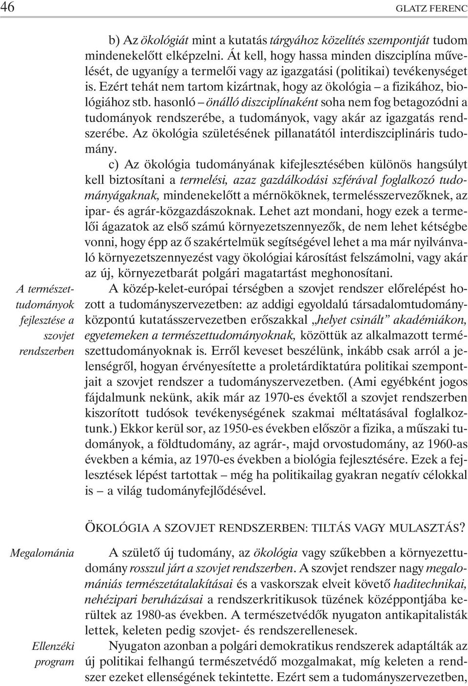 Ezért tehát nem tartom kizártnak, hogy az ökológia a fizikához, biológiához stb.