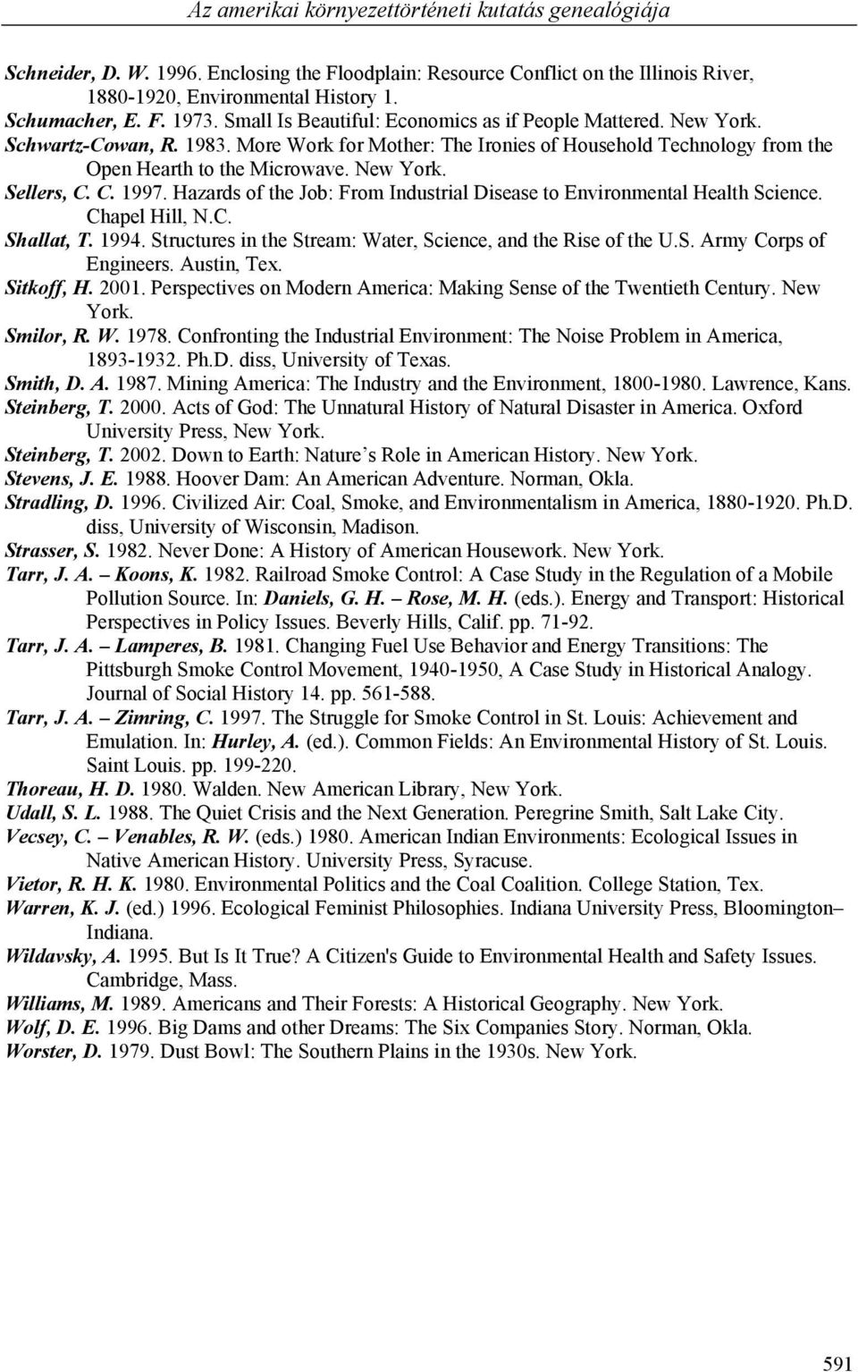 C. 1997. Hazards of the Job: From Industrial Disease to Environmental Health Science. Chapel Hill, N.C. Shallat, T. 1994. Structures in the Stream: Water, Science, and the Rise of the U.S. Army Corps of Engineers.