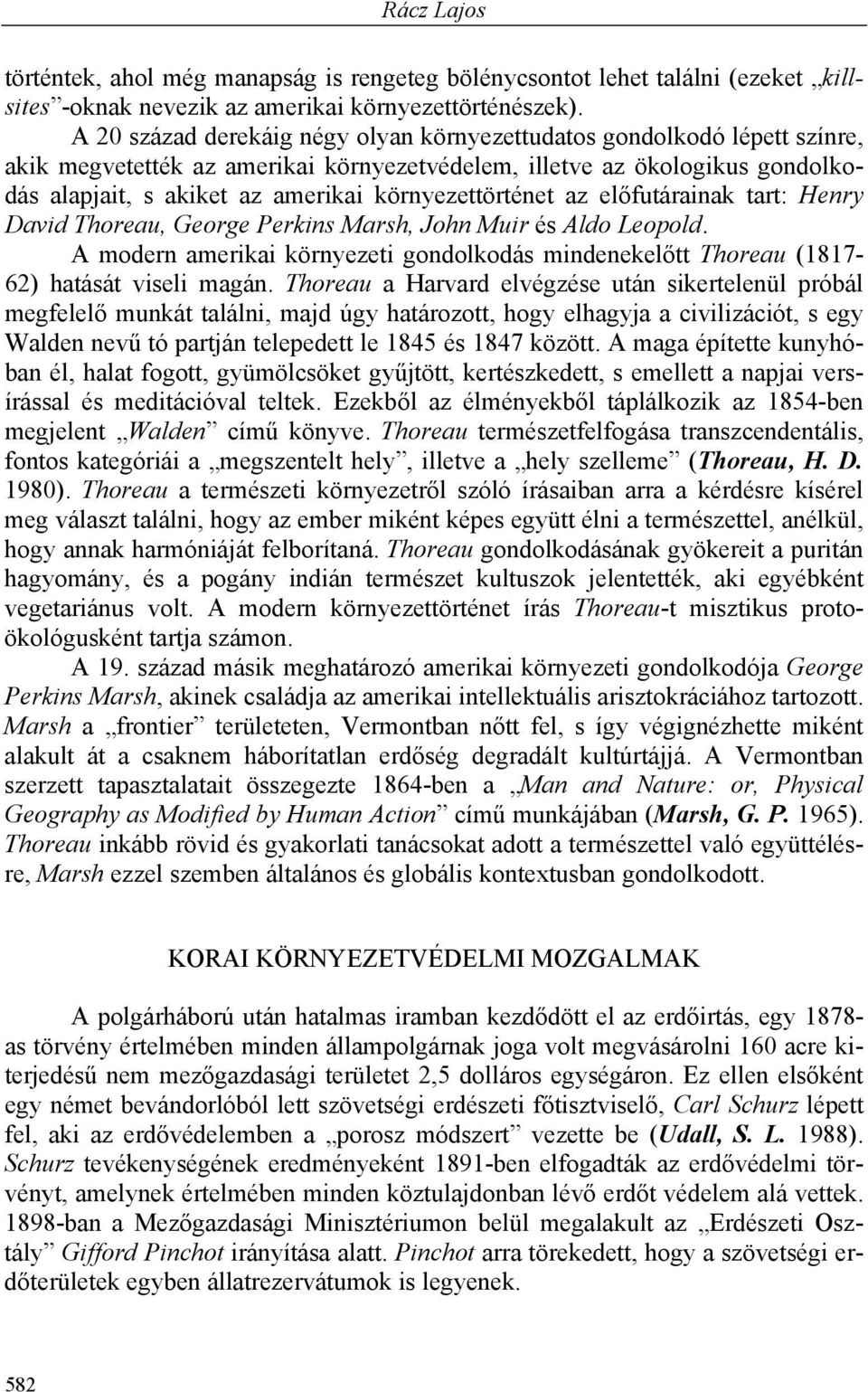 környezettörténet az előfutárainak tart: Henry David Thoreau, George Perkins Marsh, John Muir és Aldo Leopold.