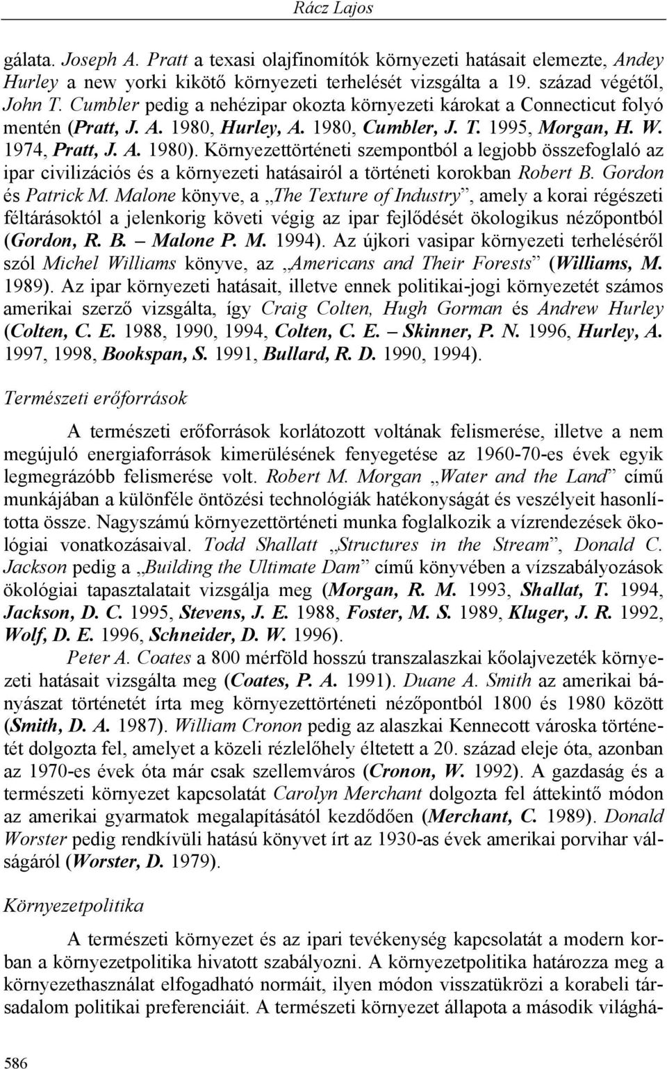 Környezettörténeti szempontból a legjobb összefoglaló az ipar civilizációs és a környezeti hatásairól a történeti korokban Robert B. Gordon és Patrick M.