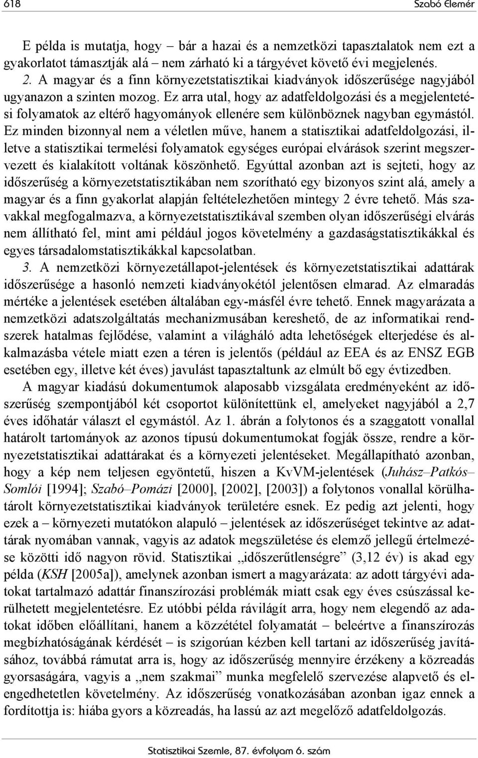 Ez arra utal, hogy az adatfeldolgozási és a megjelentetési folyamatok az eltérő hagyományok ellenére sem különböznek nagyban egymástól.