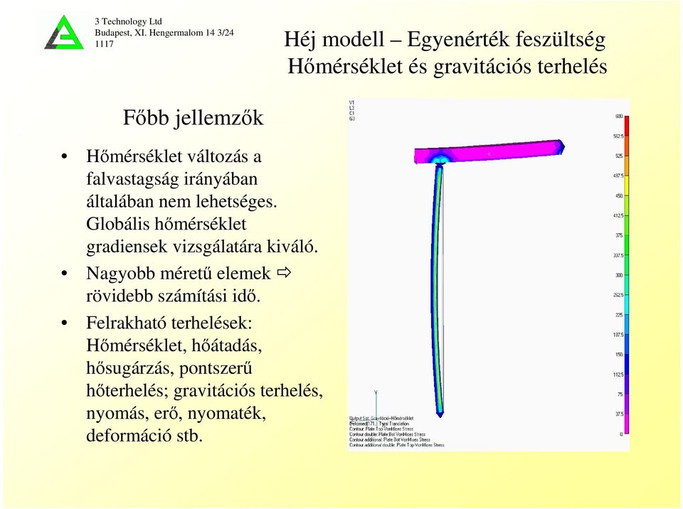 Globális hőmérséklet gradiensek vizsgálatára kiváló. Nagyobb méretű elemek rövidebb számítási idő.