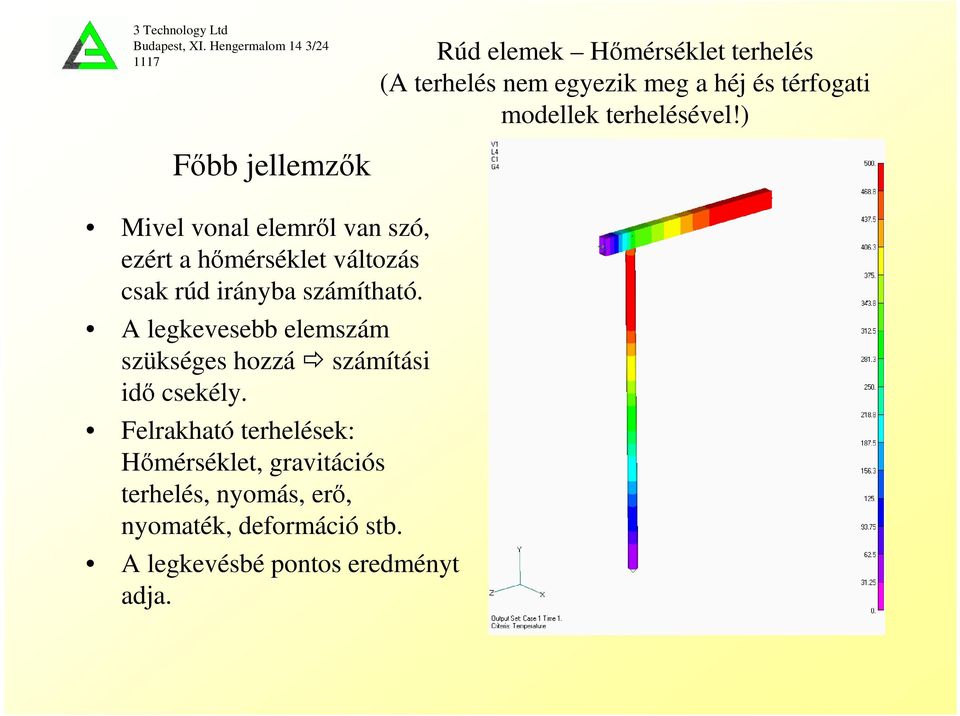 ) Főbb jellemzők Mivel vonal elemről van szó, ezért a hőmérséklet változás csak rúd irányba