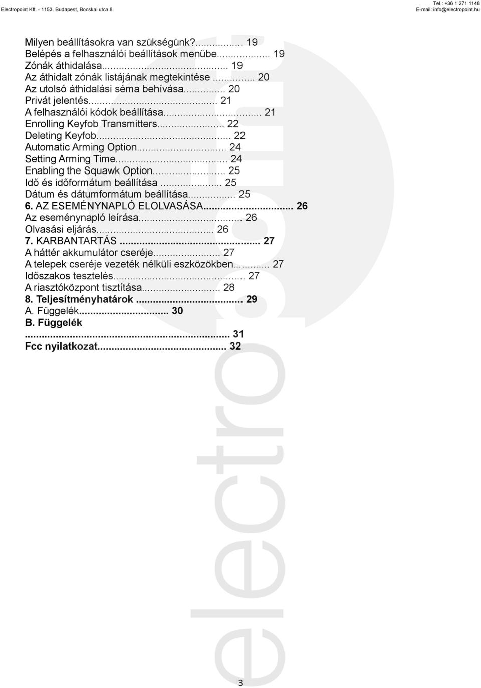 .. 24 Enabling the Squawk Option... 25 Idő és időformátum beállítása... 25 Dátum és dátumformátum beállítása... 25 6. AZ ESEMÉNYNAPLÓ ELOLVASÁSA... 26 Az eseménynapló leírása... 26 Olvasási eljárás.