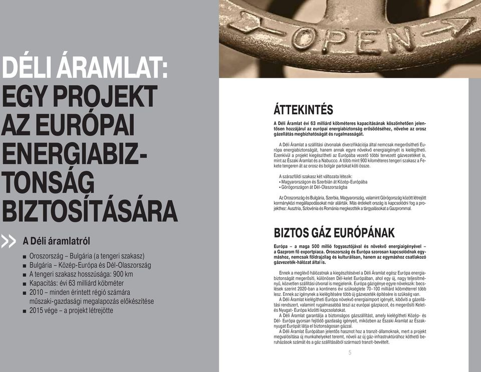 köbméteres kapacitásának köszönhetően jelentősen hozzájárul az európai energiabiztonság erősödéséhez, növelve az orosz gázellátás megbízhatóságát és rugalmasságát.