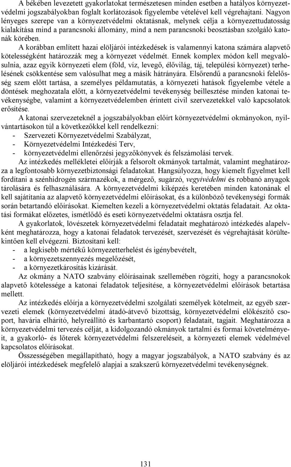 A korábban említett hazai elöljárói intézkedések is valamennyi katona számára alapvető kötelességként határozzák meg a környezet védelmét.