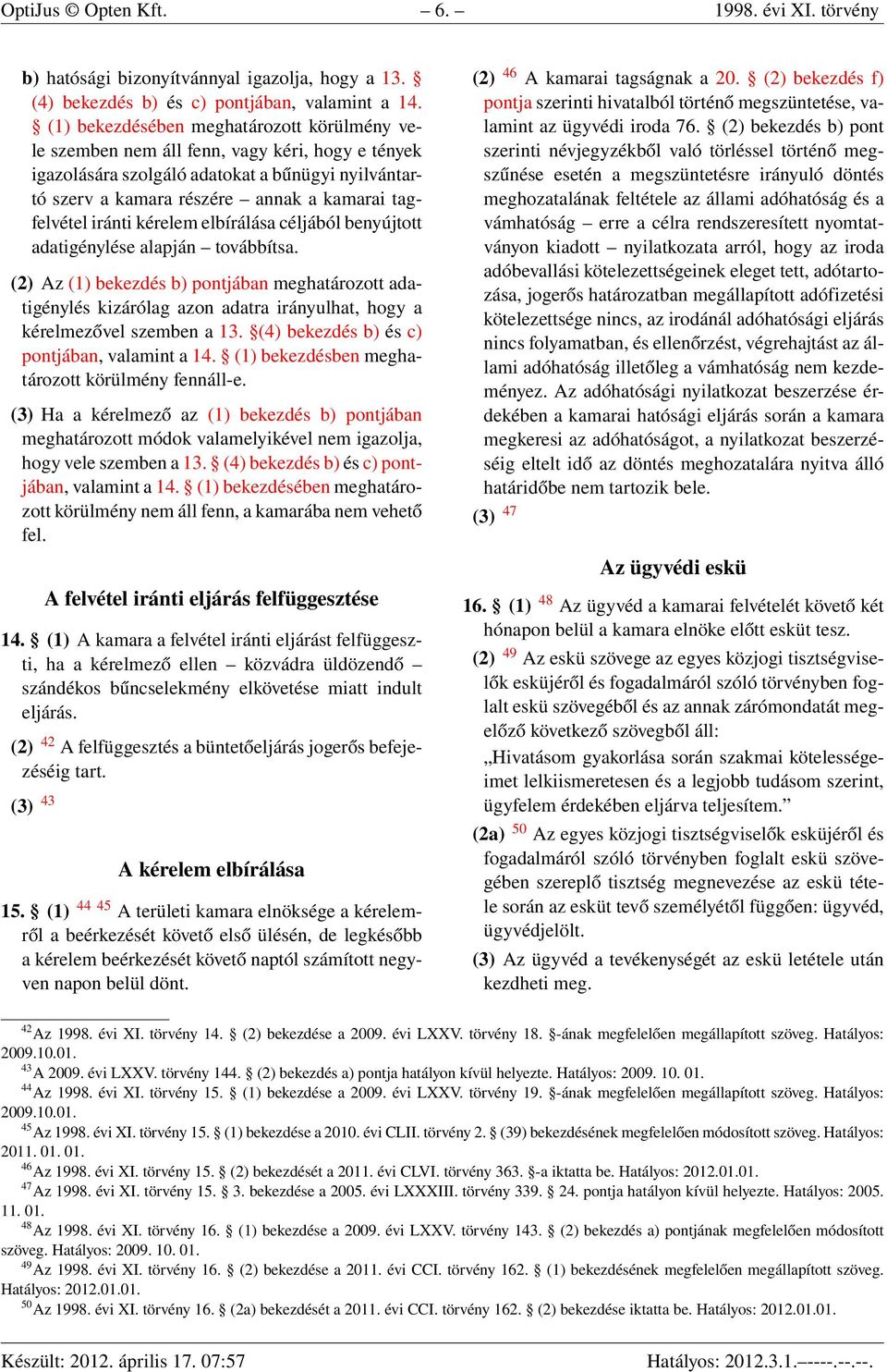 iránti kérelem elbírálása céljából benyújtott adatigénylése alapján továbbítsa.