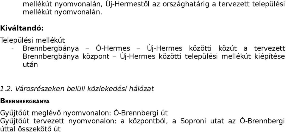 Új-Hermes közötti települési mellékút kiépítése után 1.2.