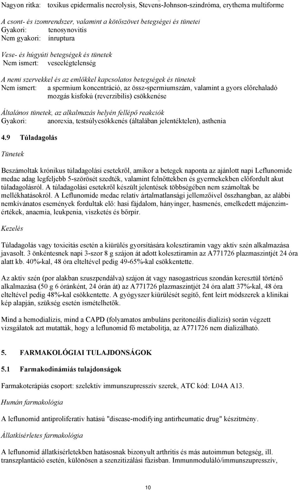 össz-spermiumszám, valamint a gyors előrehaladó mozgás kisfokú (reverzibilis) csökkenése Általános tünetek, az alkalmazás helyén fellépő reakciók Gyakori: anorexia, testsúlycsökkenés (általában