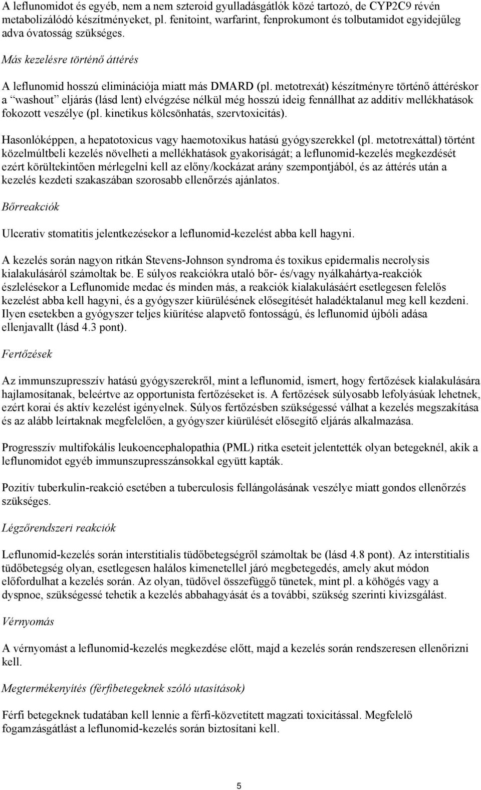 metotrexát) készítményre történő áttéréskor a washout eljárás (lásd lent) elvégzése nélkül még hosszú ideig fennállhat az additív mellékhatások fokozott veszélye (pl.