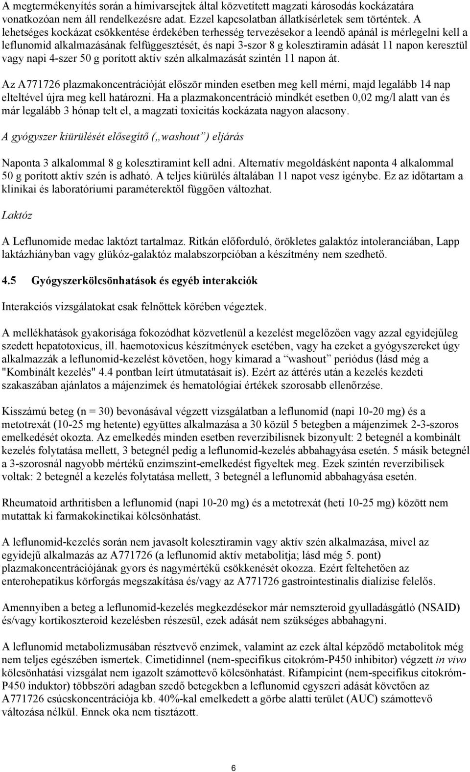 keresztül vagy napi 4-szer 50 g porított aktív szén alkalmazását szintén 11 napon át.