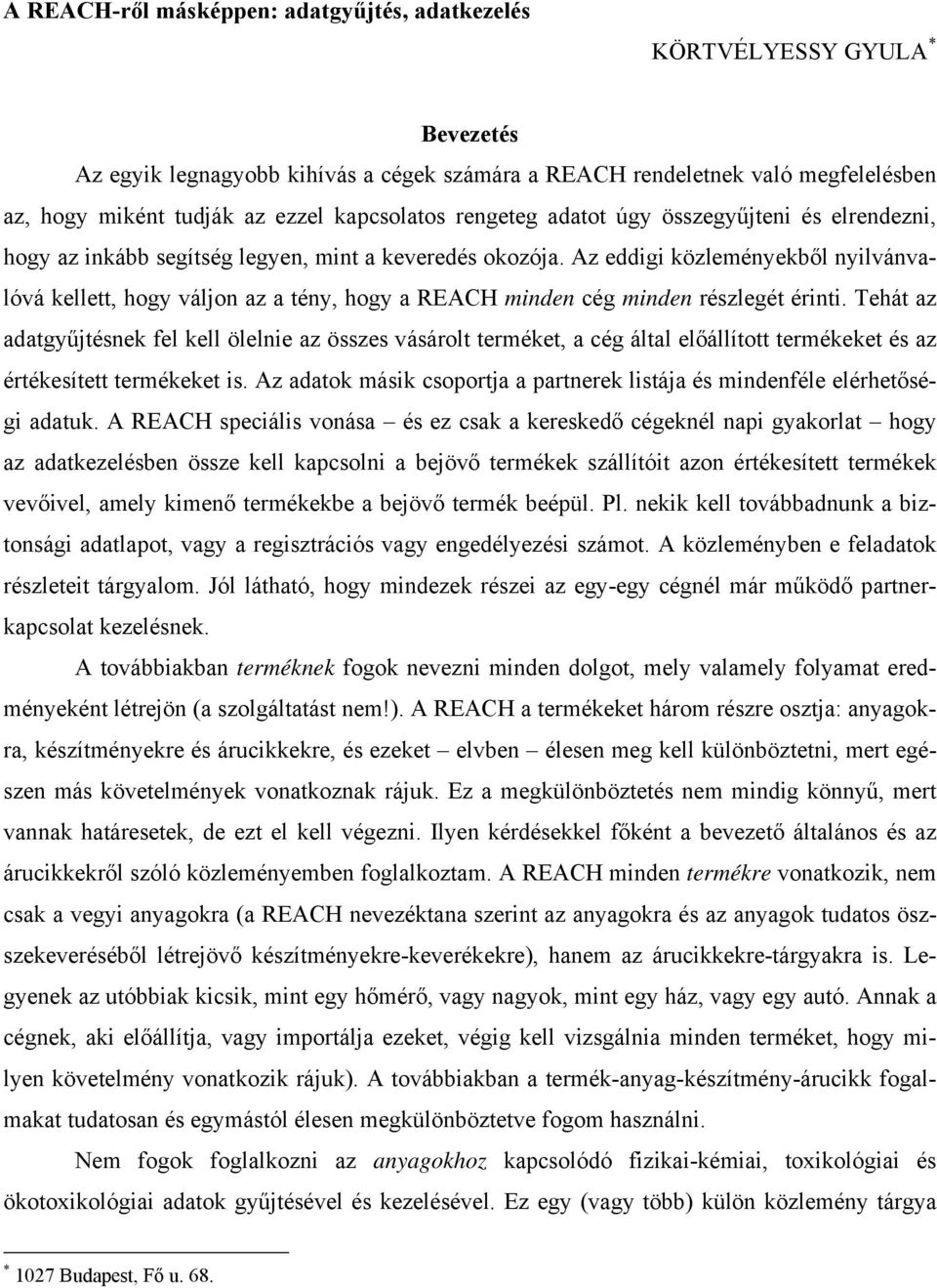 Az eddigi közleményekből nyilvánvalóvá kellett, hogy váljon az a tény, hogy a REACH minden cég minden részlegét érinti.