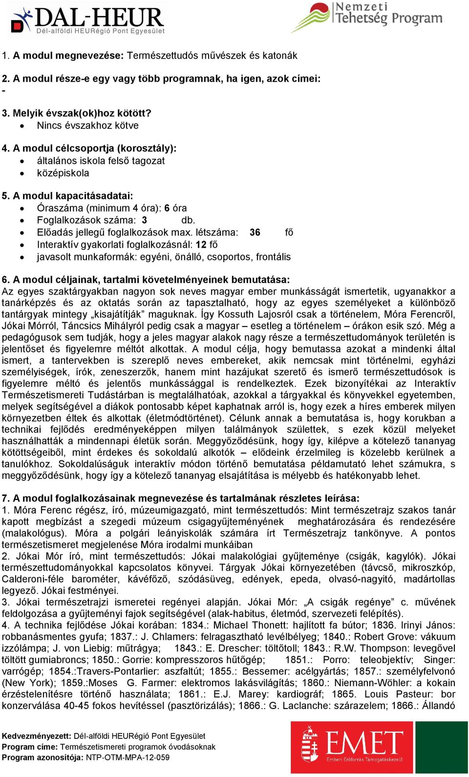 létszáma: 36 fő Interaktív gyakorlati foglalkozásnál: 12 fő javasolt munkaformák: egyéni, önálló, csoportos, frontális 6.