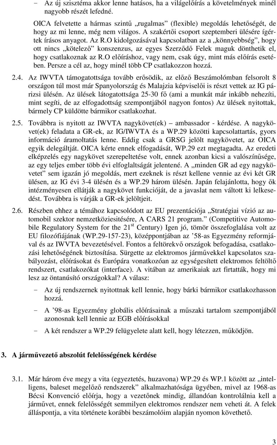 O kidolgozásával kapcsolatban az a könnyebbség, hogy ott nincs kötelező konszenzus, az egyes Szerződő Felek maguk dönthetik el, hogy csatlakoznak az R.