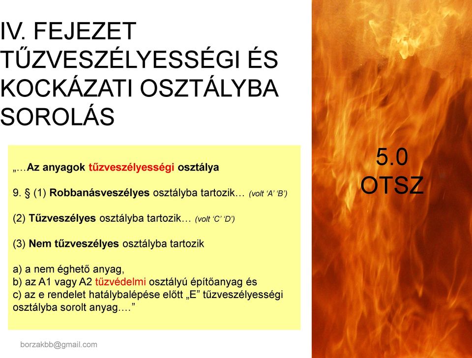 ) (3) Nem tűzveszélyes osztályba tartozik a) a nem éghető anyag, b) az A1 vagy A2 tűzvédelmi