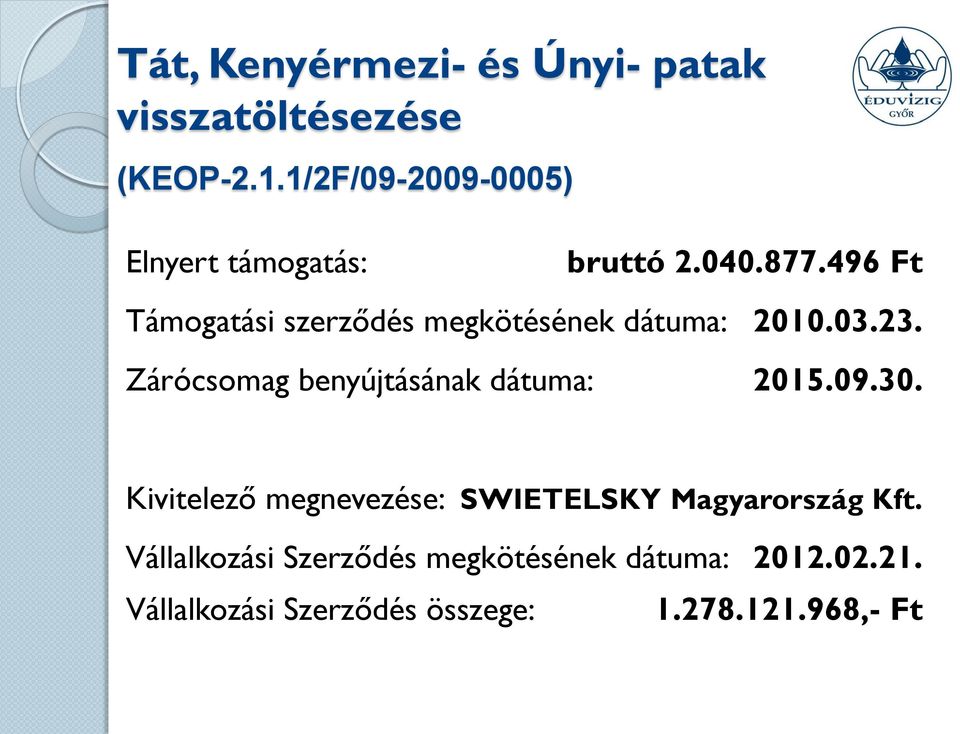 496 Ft Támogatási szerződés megkötésének dátuma: 2010.03.23.