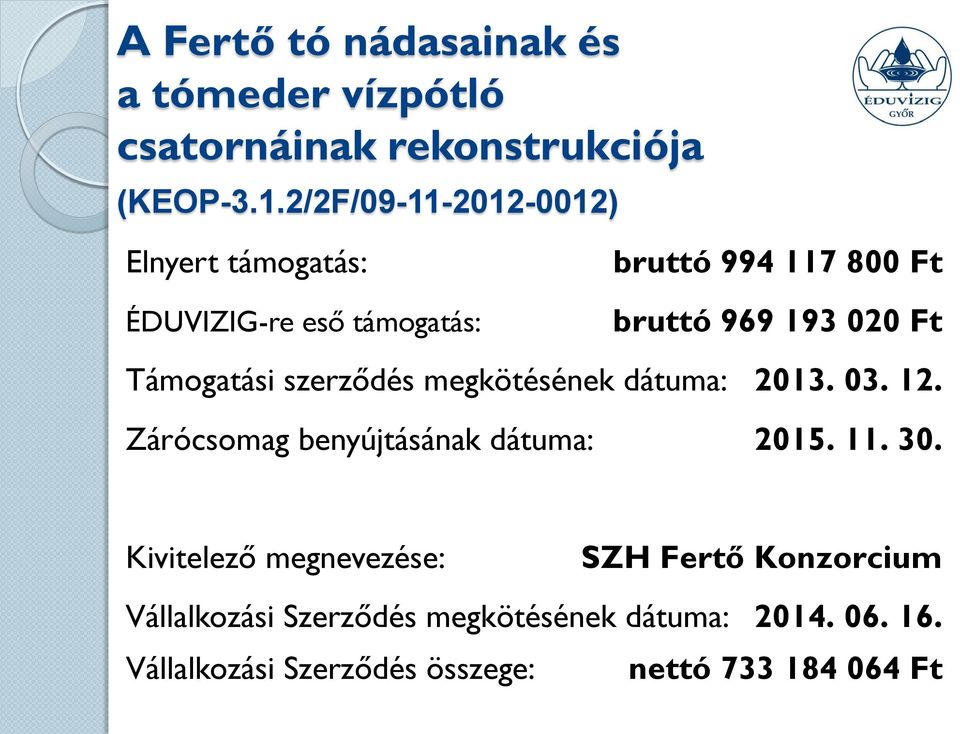 Támogatási szerződés megkötésének dátuma: 2013. 03. 12. Zárócsomag benyújtásának dátuma: 2015. 11. 30.