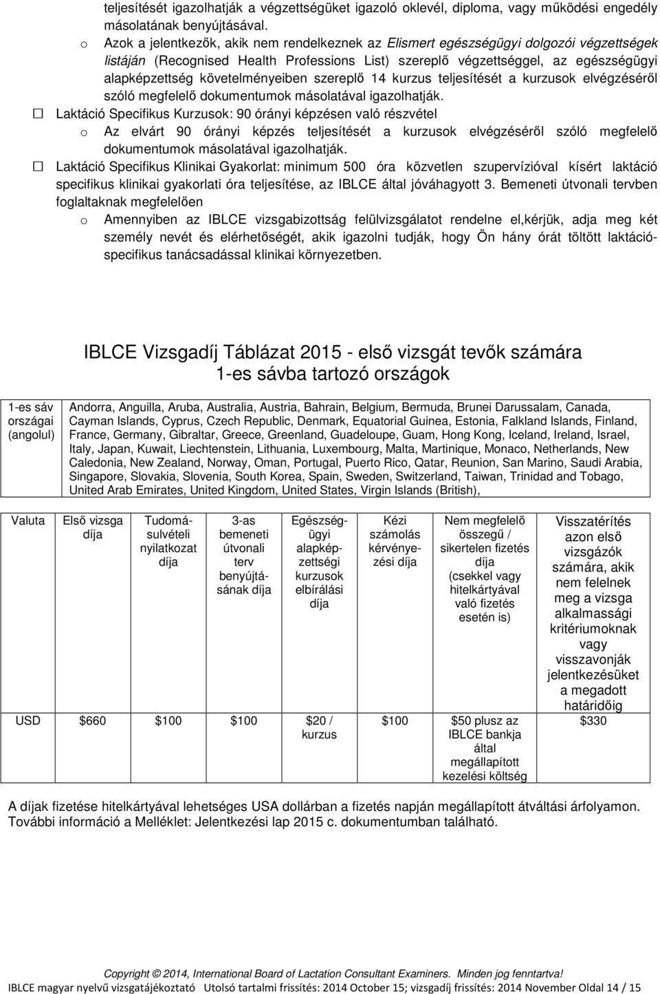 követelményeiben szereplő 14 kurzus teljesítését a kurzusok elvégzéséről szóló megfelelő dokumentumok másolatával igazolhatják.