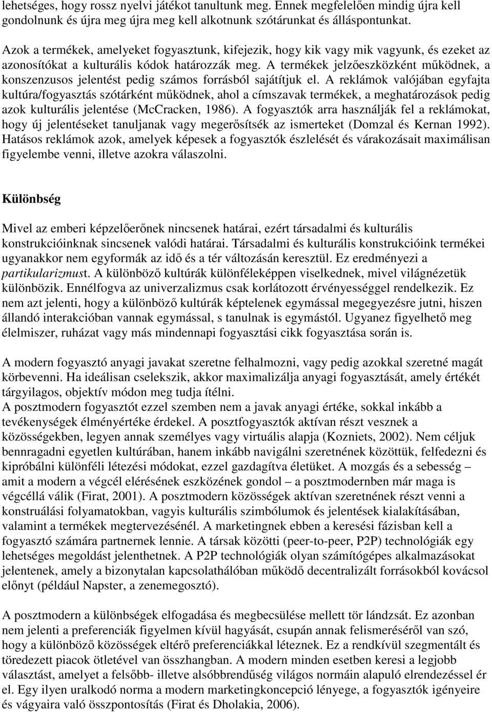 A termékek jelzőeszközként működnek, a konszenzusos jelentést pedig számos forrásból sajátítjuk el.