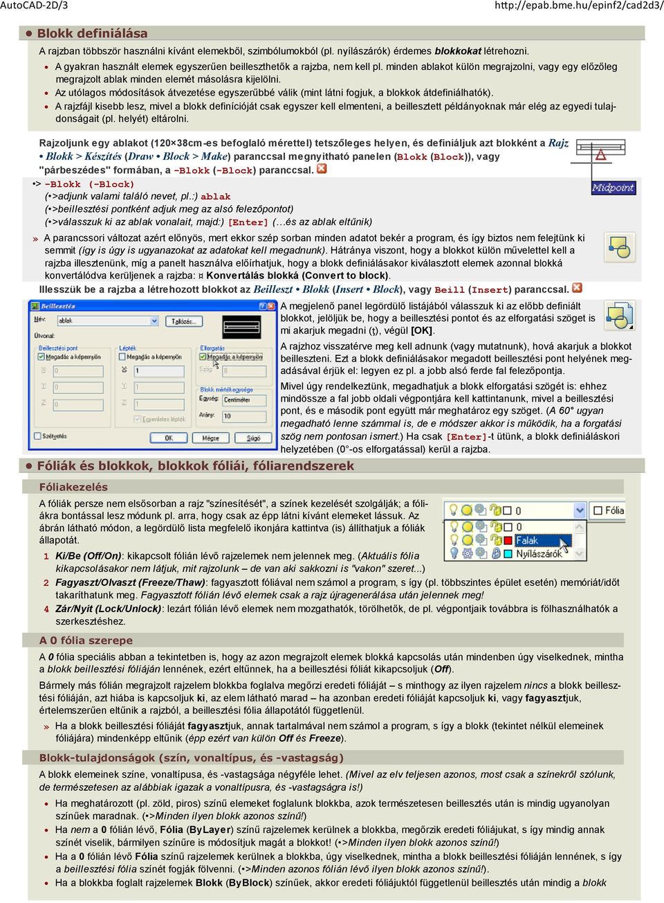 Az utólagos módosítások átvezetése egyszerűbbé válik (mint látni fogjuk, a blokkok átdefiniálhatók).