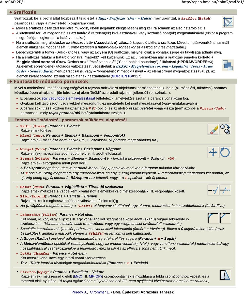 Mivel a sraffozás csak zárt területre működik, előbb (legalább ideiglenesen) meg kell rajzolnunk az alsó határoló élt is.