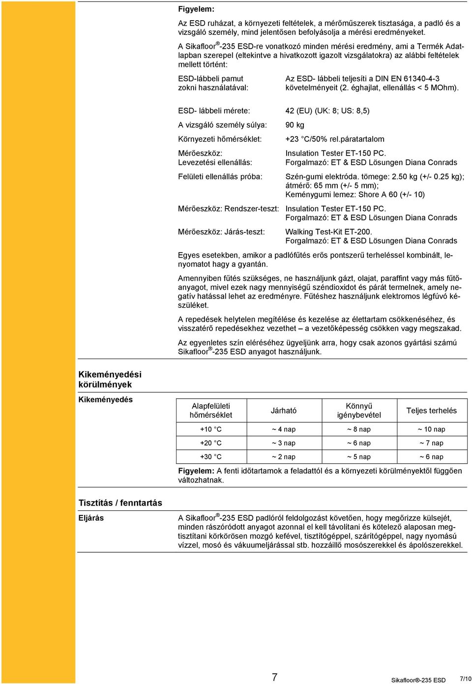 ESD- lábbeli teljesíti a DIN EN 61340-4-3 zokni használatával: követelményeit (2. éghajlat, ellenállás < 5 MOhm).